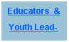 Text Box: Educators  &Youth Lead