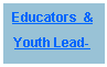 Text Box: Educators &
Youth Lead